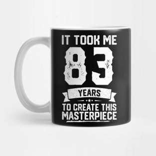 It Took Me 83 Years To Create This Masterpiece Mug